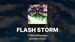 YURiCa/Hanatan (SOUND HOLIC)┃「FLASH STORM」 Touhou arrange 【Lyrics】