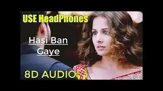 Hasi Ban Gaye Male 8D Audio🎧 | Use Headphone