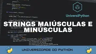 Strings Mai&uacute;sculas e Min&uacute;sculas no Python