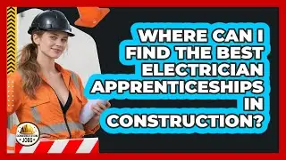 Where Can I Find The Best Electrician Apprenticeships In Construction? - Construction Jobs