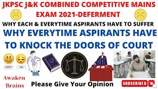 JKPSC CCE 2022||J&K COMBINED COMPETITIVE (MAINS) EXAM 2021-DEFERMENT THEREOF||ASPIRANTS HAPPY OR SAD