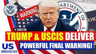 Trump & USCIS Deliver a Powerful Final Warning! | US Immigration