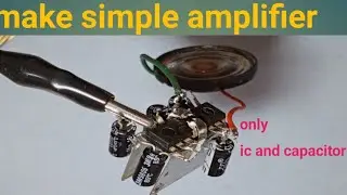 make simple audio amplifier by 3capacitors ,ic,3.7v battery mini speaker