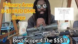Primary Arms 3-18 HUD DMR Scope! Best Scope For The $$$??