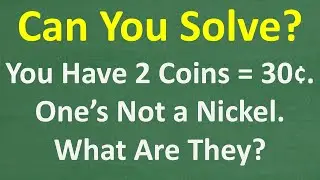 You Have 2 Coins = 30&cent;. One&rsquo;s Not a Nickel. What Are They?