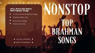 Top Nonstop Brahman Songs