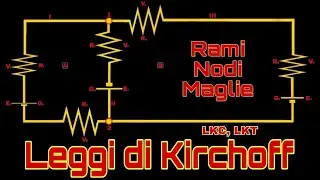 Leggi di Kirchoff. LKC e LKT. Risoluzione di Circuiti Elettrici con Rami, Nodi e Maglie 