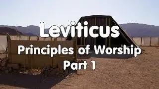 Worship Principles from Leviticus, Part 1
