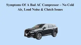 Symptoms Of A Bad AC Compressor &ndash; No Cold Air, Loud Noise & Clutch Issues