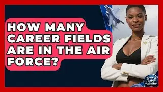 How Many Career Fields Are In The Air Force? - Sky Command Brotherhood