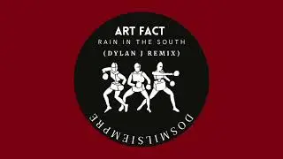 Art Fact - Rain In The South (Dylan J Remix)