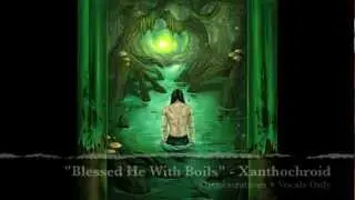 Xanthochroid - Blessed He With Boils (Orchestra+Vox Only)