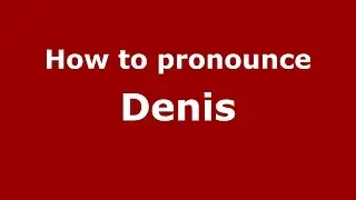 How to pronounce Denis (Colombian Spanish/Colombia)  - PronounceNames.com