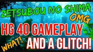 ZETSUBOU NO SHIMA | HG 40 AND GLITCH!