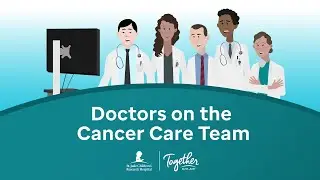 Doctors on the Cancer Care Team | Together by St. Jude