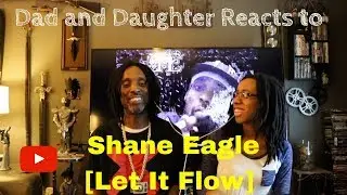 Dad and Daughter reacts to Let It Flow - Shane Eagle