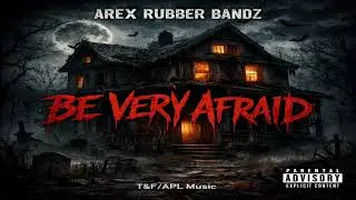 Arex Rubber Bandz - Be Very Afraid (Official Audio)