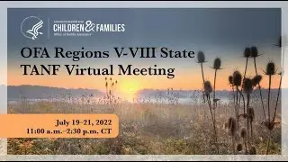 Day 1 & 2 &ndash; 2022 OFA Regions V-VIII State TANF Virtual Meeting: Working Together to Find Solutions