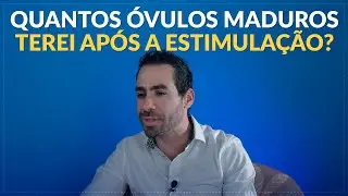 QUANTOS &Oacute;VULOS MADUROS TEREI AP&Oacute;S A ESTIMULA&Ccedil;&Atilde;O? | DR JULIO VOGET