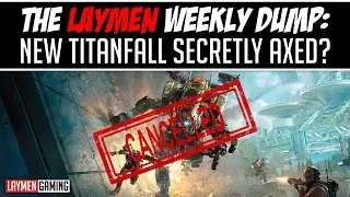Did EA Just Axe A Titanfall Game Before Even Announcing It? (Laymen Weekly Dump)