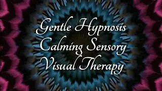 Gentle Hypnosis Calming Sensory Visual Therapy