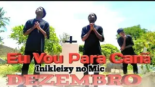 Inikleizy no Mic - Eu Vou Para Canã [ Dezembro ] ( Vídeo Oficial )