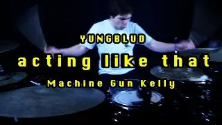 YUNGBLUD feat. Machine Gun Kelly - acting like that (Official Drum Cover)