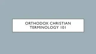 Orthodox Christian Terminology Explained