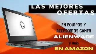 Las Mejores Ofertas de Alienware y Accesorios Gamer en Amazon