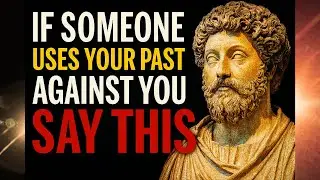 If Someone Uses Your Past Against You, Say This   Stoic Lessons