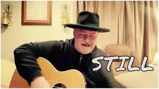 &ldquo;Still&rdquo; an acoustical cover of Todd Weatherill. 