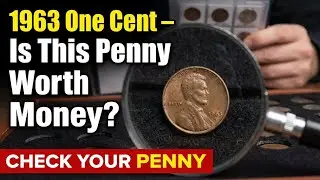 1963 One Cent Worth Money? Most People Get This Wrong