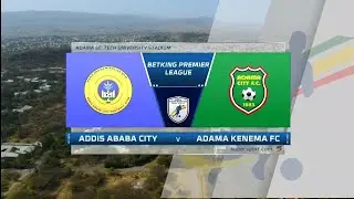 EPL | Addis Ababa City vs Adama Kenema   Highlights