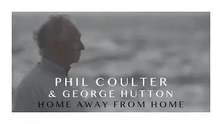 Home Away From Home - Phil Coulter & George Hutton