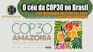 O C&eacute;u da COP30 - Astrologia em Cima dos Fatos