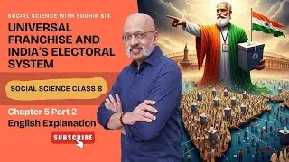 Universal Franchise & India's Electoral System (Part 2) (English Explanation) Class 7 Social Science