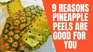 9 Reasons Pineapple Peels Are Good for You