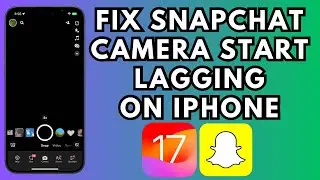 How To Fix SnapChat Camera Starts Lagging On iPhone