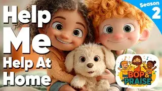 Help Me Help at Home! | Christian Kids Song | Bop & Praise