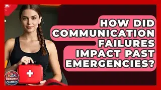 How Did Communication Failures Impact Past Emergencies? - Your Emergency Planner