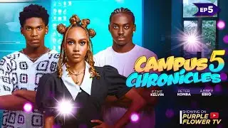 CAMPUS CHRONICLES 5 - KELVIN EZIKE PETER KOMBA AVBEY EBIO