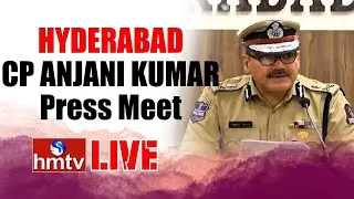 Hyderabad CP Anjani Kumar Press Meet Live | hmtv