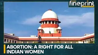 WION Fineprint: India's Supreme Court delivers a landmark judgement on abortion rights