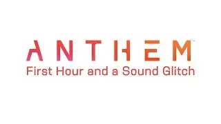 Anthem - PC Gameplay - #01 First Hour and a Sound Glitch