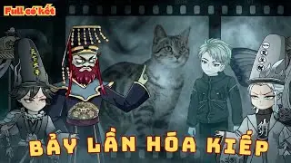 [ Full có kết ] Bảy Lần Hóa Kiếp , Ván Cược Hồi Sinh