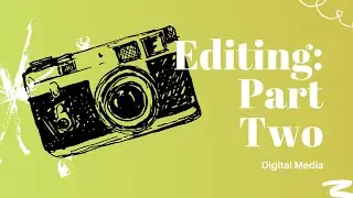 Digital Media: Editing Part 2