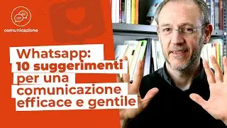Whatsapp: 10 suggerimenti per una comunicazione efficace e gentile