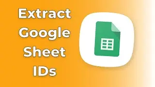 Извлечение идентификаторов Google Таблиц с помощью скрипта Google Apps