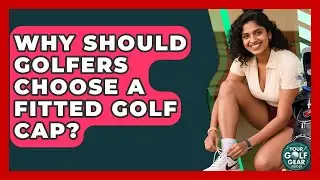Why Should Golfers Choose A Fitted Golf Cap? - Your Golf Gear Insider