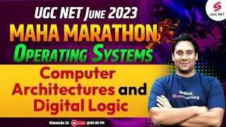 UGC NET 2023 | Marathon Digital Logic, Computer Architecture and Operating Systems | Himanshu Sir